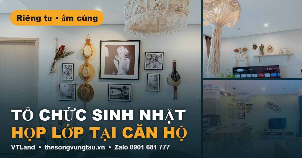 Tổ chức sinh nhật họp lớp tại căn hộ – The Sóng Vũng Tàu VTLand